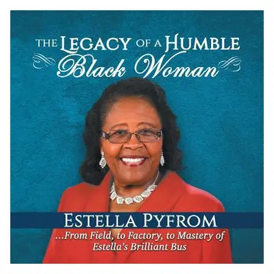 "The Legacy of a Humble Black Woman: From Field to Factory to Mastery . . . of Estella's Brillia