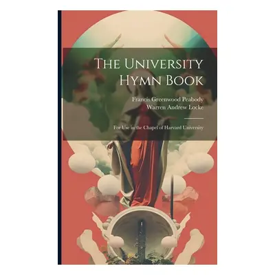 "The University Hymn Book: For Use in the Chapel of Harvard University" - "" ("Peabody Francis G