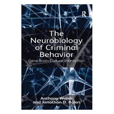 "The Neurobiology of Criminal Behavior: Gene-Brain-Culture Interaction" - "" ("Walsh Anthony")