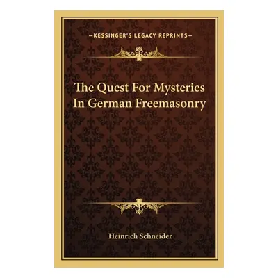 "The Quest For Mysteries In German Freemasonry" - "" ("Schneider Heinrich")