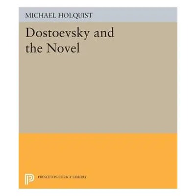 "Dostoevsky and the Novel" - "" ("Holquist Michael")