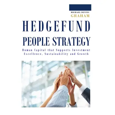 "Hedge Fund People Strategy: Human Capital That Supports Investment Excellence, Sustainability, 