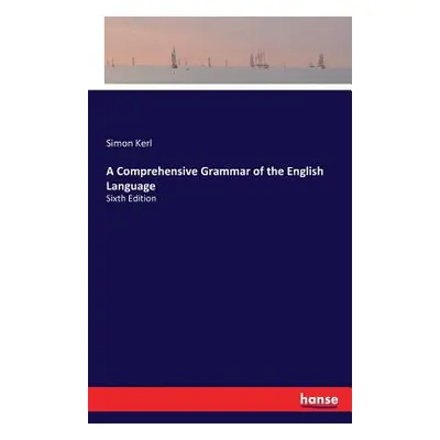 "A Comprehensive Grammar of the English Language: Sixth Edition" - "" ("Kerl Simon")