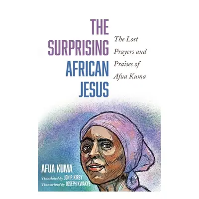 "The Surprising African Jesus: The Lost Prayers and Praises of Afua Kuma" - "" ("Kuma Afua")