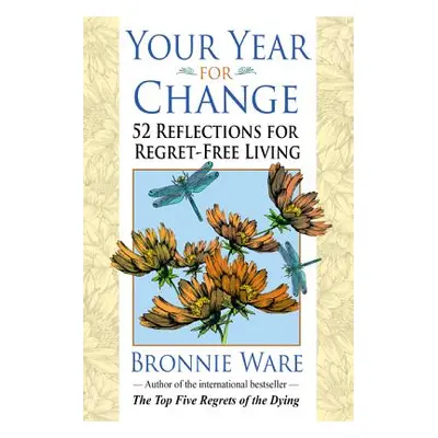 "Your Year for Change: 52 Reflections for Regret-Free Living" - "" ("Ware Bronnie")