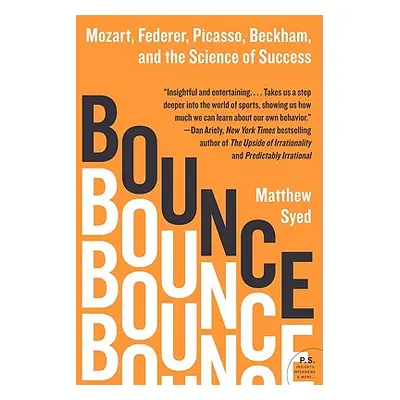 "Bounce: Mozart, Federer, Picasso, Beckham, and the Science of Success" - "" ("Syed Matthew")