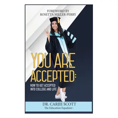 "You Are Accepted: How to get Accepted into College and Life" - "" ("Scott Carjamin")