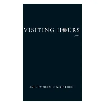 "Visiting Hours" - "" ("McFadyen-Ketchum Andrew")