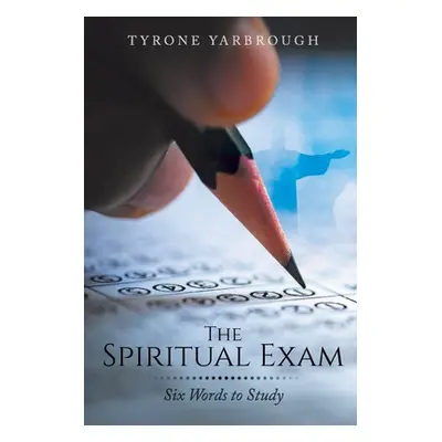 "The Spiritual Exam: Six Words to Study" - "" ("Yarbrough Tyrone")