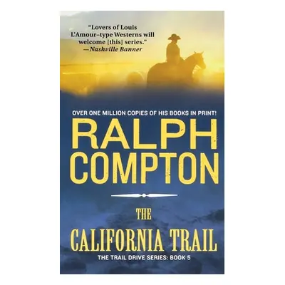 "The California Trail: The Trail Drive, Book 5" - "" ("Compton Ralph")