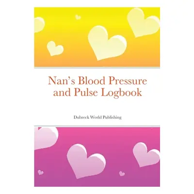 "Nan's Blood Pressure and Pulse Logbook" - "" ("World Publishing Dubreck")