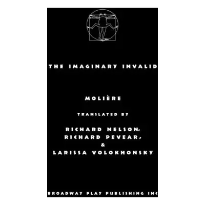 "The Imaginary Invalid" - "" ("Moliere")