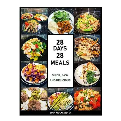 "28 Days 28 Meals: Quick, Easy and Delicious" - "" ("Krickemeyer Lina")