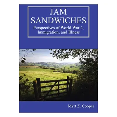 "Jam Sandwiches: Perspectives of World War 2, Immigration, and Illness" - "" ("Cooper Myrt Z.")