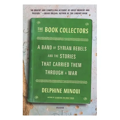 "The Book Collectors: A Band of Syrian Rebels and the Stories That Carried Them Through a War" -