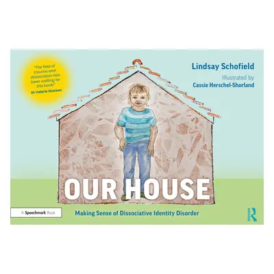 "Our House: Making Sense of Dissociative Identity Disorder" - "" ("Schofield Lindsay")