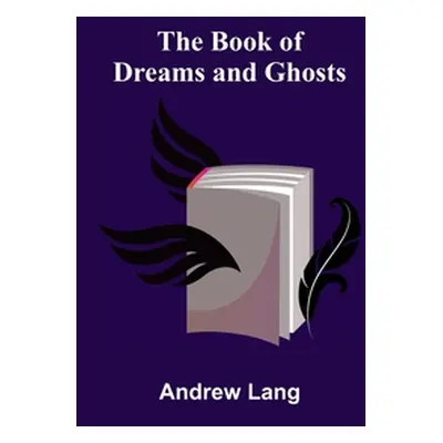 "The Book of Dreams and Ghosts" - "" ("Lang Andrew")