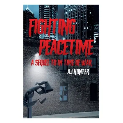 "Fighting Peacetime: A Sequel to In Time of War" - "" ("Hunter Aj")