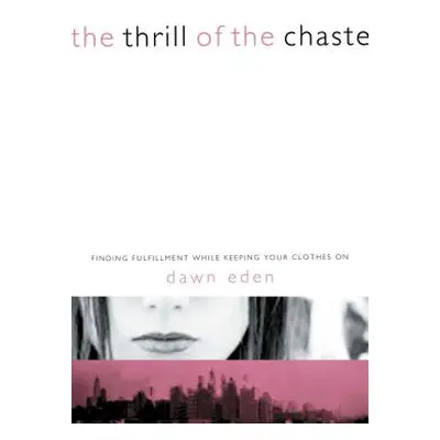 "The Thrill of the Chaste: Finding Fulfillment While Keeping Your Clothes on" - "" ("Eden Dawn")