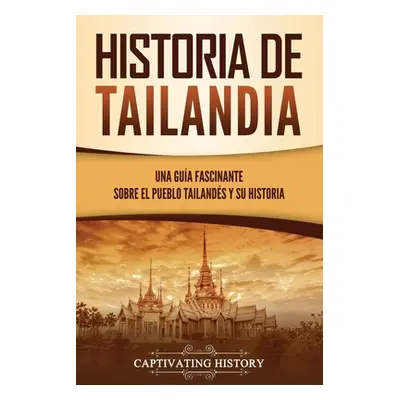 "Historia de Tailandia: Una gua fascinante sobre el pueblo tailands y su historia" - "" ("Histor