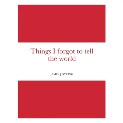 "Things I forgot to tell the world" - "" ("Syring James")