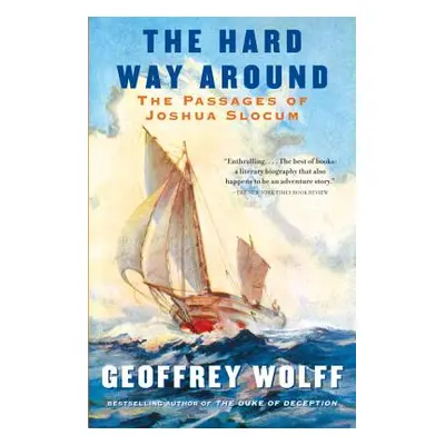 "The Hard Way Around: The Passages of Joshua Slocum" - "" ("Wolff Geoffrey")