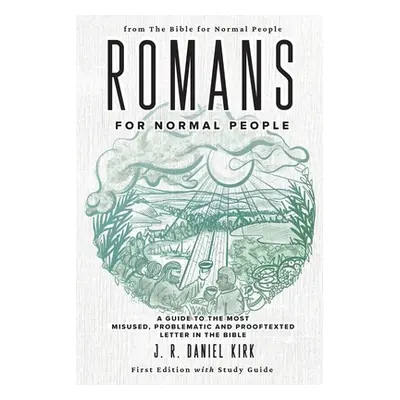 "Romans for Normal People: A Guide to the Most Misused, Problematic and Prooftexted Letter in th