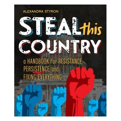 "Steal This Country: A Handbook for Resistance, Persistence, and Fixing Almost Everything" - "" 