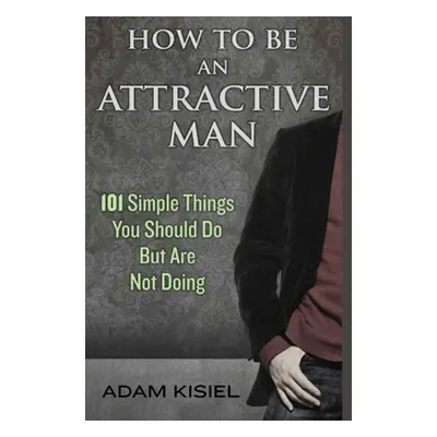 "How to be an Attractive Man" - "" ("Kisiel Adam")