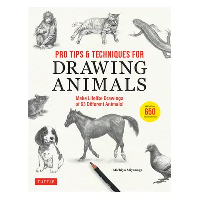 "Pro Tips & Techniques for Drawing Animals: Make Lifelike Drawings of 63 Different Animals! (Ove