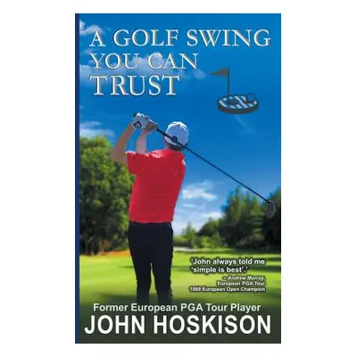 "A Golf Swing You Can Trust" - "" ("Hoskison John")