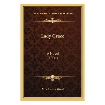 "Lady Grace: A Novel (1901)" - "" ("Wood Henry")