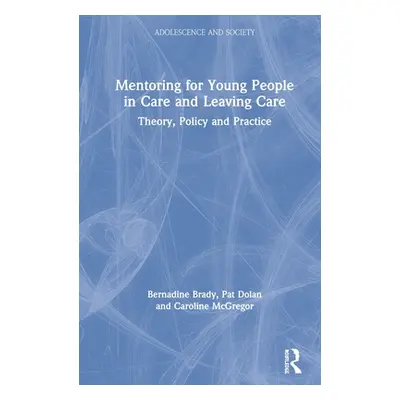 "Mentoring for Young People in Care and Leaving Care: Theory, Policy and Practice" - "" ("Brady 