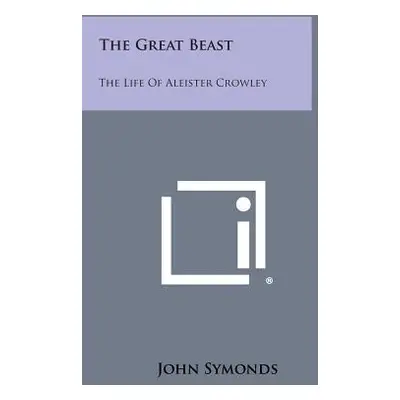 "The Great Beast: The Life Of Aleister Crowley" - "" ("Symonds John")