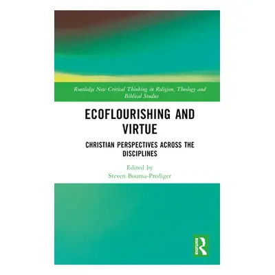 "Ecoflourishing and Virtue: Christian Perspectives Across the Disciplines" - "" ("Bouma-Prediger