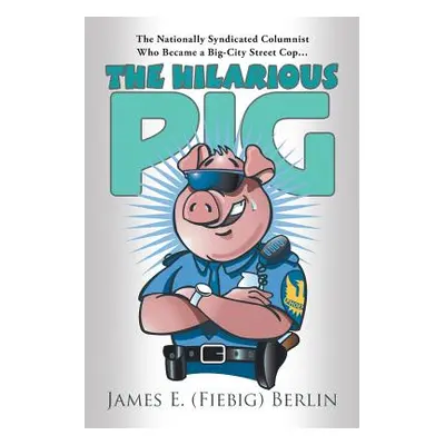 "The Hilarious Pig" - "" ("(Fiebig) Berlin James E.")