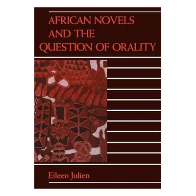 "African Novels and the Question of Orality" - "" ("Julien Eileen M.")