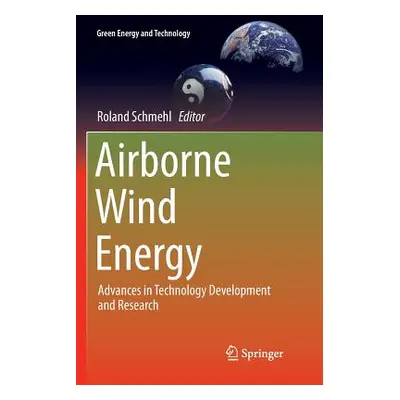 "Airborne Wind Energy: Advances in Technology Development and Research" - "" ("Schmehl Roland")