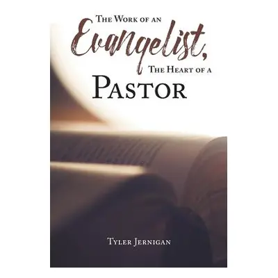 "The Work of an Evangelist, The Heart of a Pastor" - "" ("Jernigan Tyler")