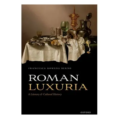 "Roman Luxuria: A Literary and Cultural History" - "" ("Berno Francesca Romana")