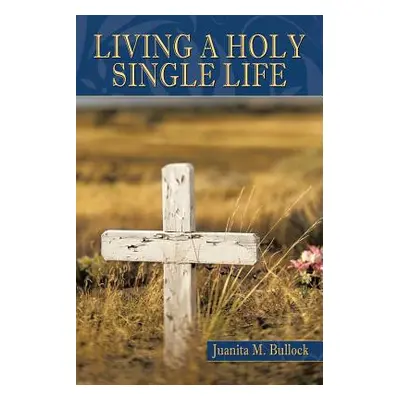 "Living a Holy Single Life" - "" ("Bullock Juanita M.")