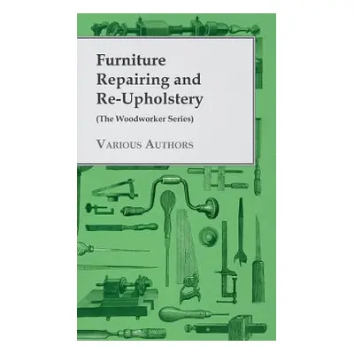 "Furniture Repairing and Re-Upholstery (The Woodworker Series)" - "" ("Various")