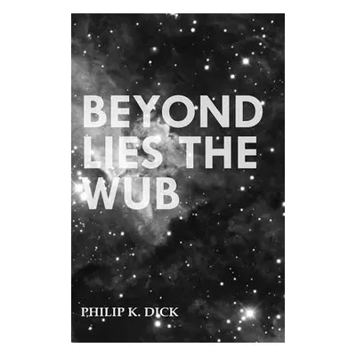 "Beyond Lies the Wub" - "" ("Dick Philip K.")