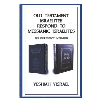 "Old Testament Israelites Respond to Messianic Israelites: No Disrespect Intended" - "" ("Yisrae