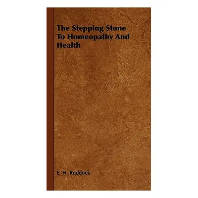 "The Stepping Stone to Homeopathy and Health" - "" ("Ruddock E. H.")