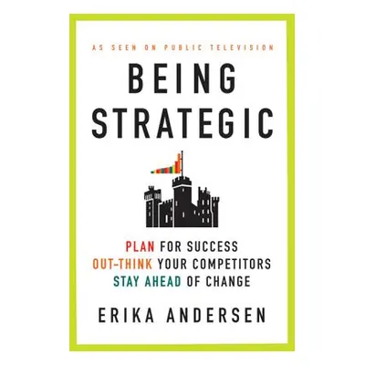 "Being Strategic: Plan for Success; Out-Think Your Competitors; Stay Ahead of Change" - "" ("And