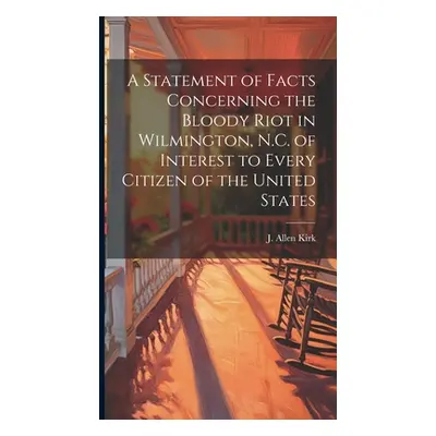 "A Statement of Facts Concerning the Bloody Riot in Wilmington, N.C. of Interest to Every Citize