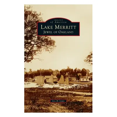 "Lake Merritt: Jewel of Oakland" - "" ("Lipps Jere")