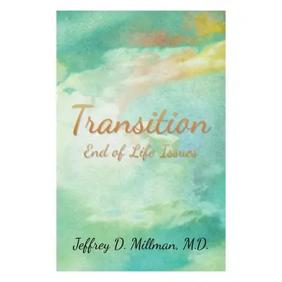 "Transition: End of Life Issues" - "" ("Millman Jeffrey D.")