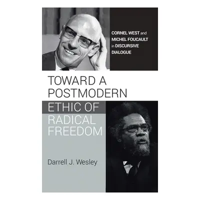 "Toward a Postmodern Ethic of Radical Freedom" - "" ("Wesley Darrell J.")